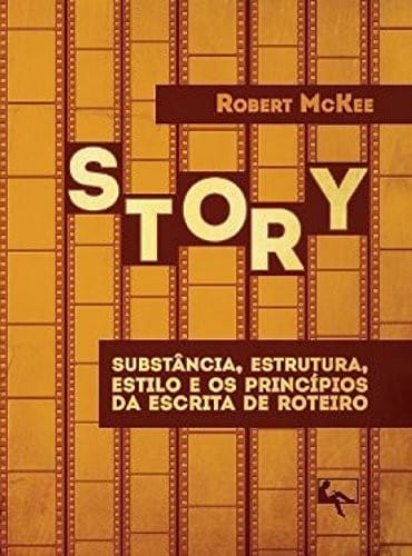 Story. Substancia, Estrutura, Estilo E Os Princípios Da Escrita De Roteiro