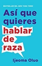 Así Que Quieres Hablar de Raza / So You Want to Talk about Race