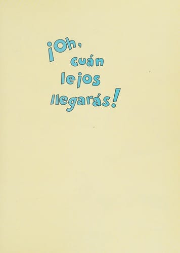 Oh, cuán lejos llegarás!