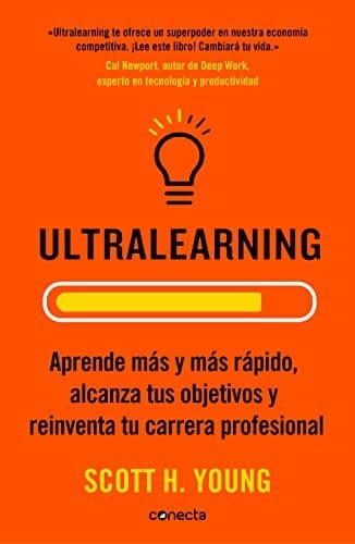 Ultralearning. Aprende Más y Más Rápido, Alcanza Tus Objetivos / Ultralearning. Accelerate Your Career, Master Hard Skills and Outsmart the Competition