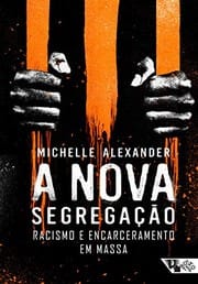 A Nova Segregacao Racismo e Encarceramento em Massa