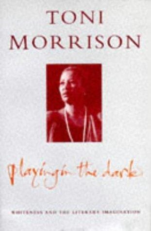 Playing in the Dark (Whiteness and the Literary Imagination)