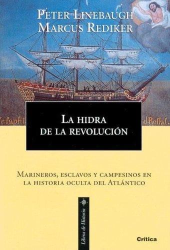 La Hidra De La Revolucion. Marineros, Esclavos Y Campesinos En La Historia Oculta Del Atlantico (Libros De Historia)