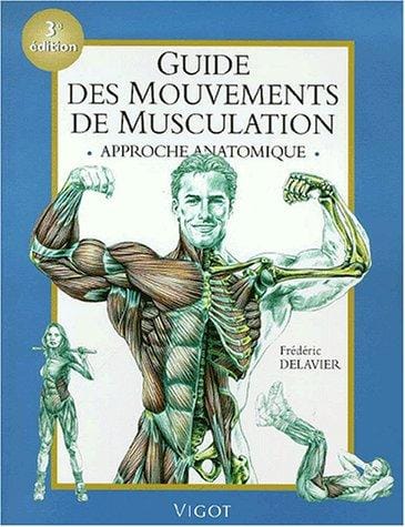 Guide des mouvements de musculation, 3e édition. Approche anatomique