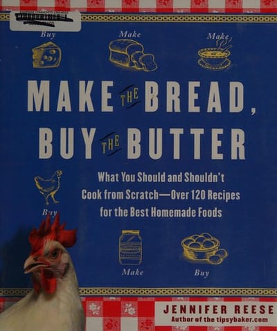 Make the bread, buy the butter