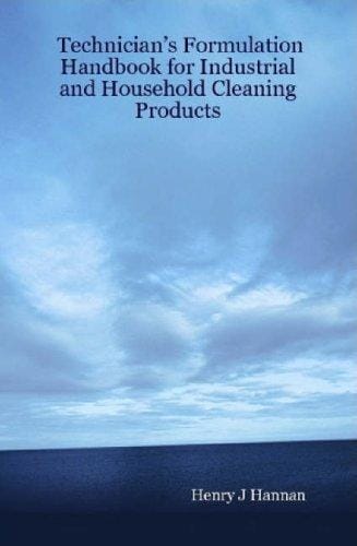 Technician's Formulation Handbook for Industrial and Household Cleaning Products