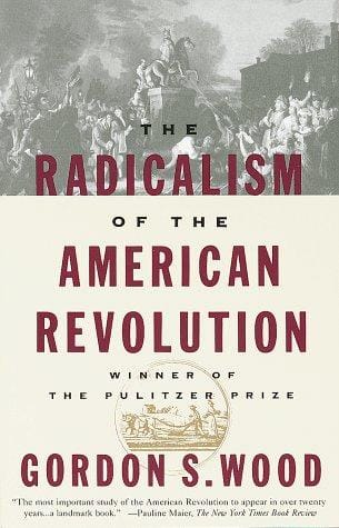 The radicalism of the American Revolution