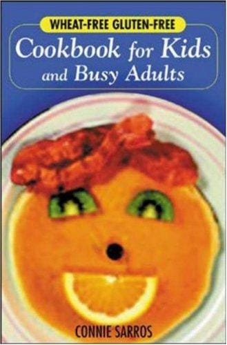 Wheat-free, gluten-free cookbook for kids and busy adults