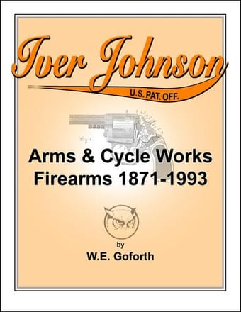 Iver Johnson's arms & cycle works firearms 1871-1993