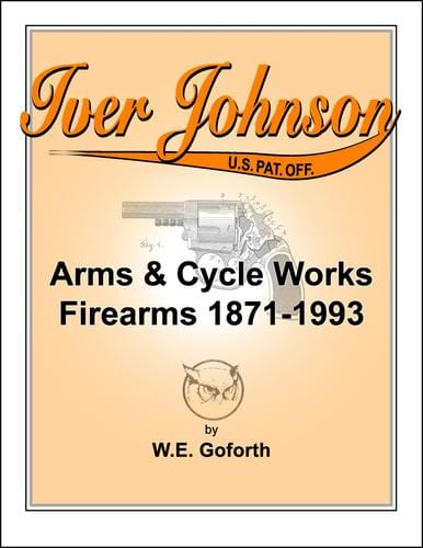 Iver Johnson's arms & cycle works firearms 1871-1993